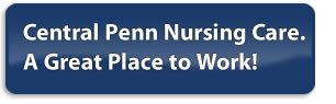 Central Penn Nursing Care. A Great Place to Work!